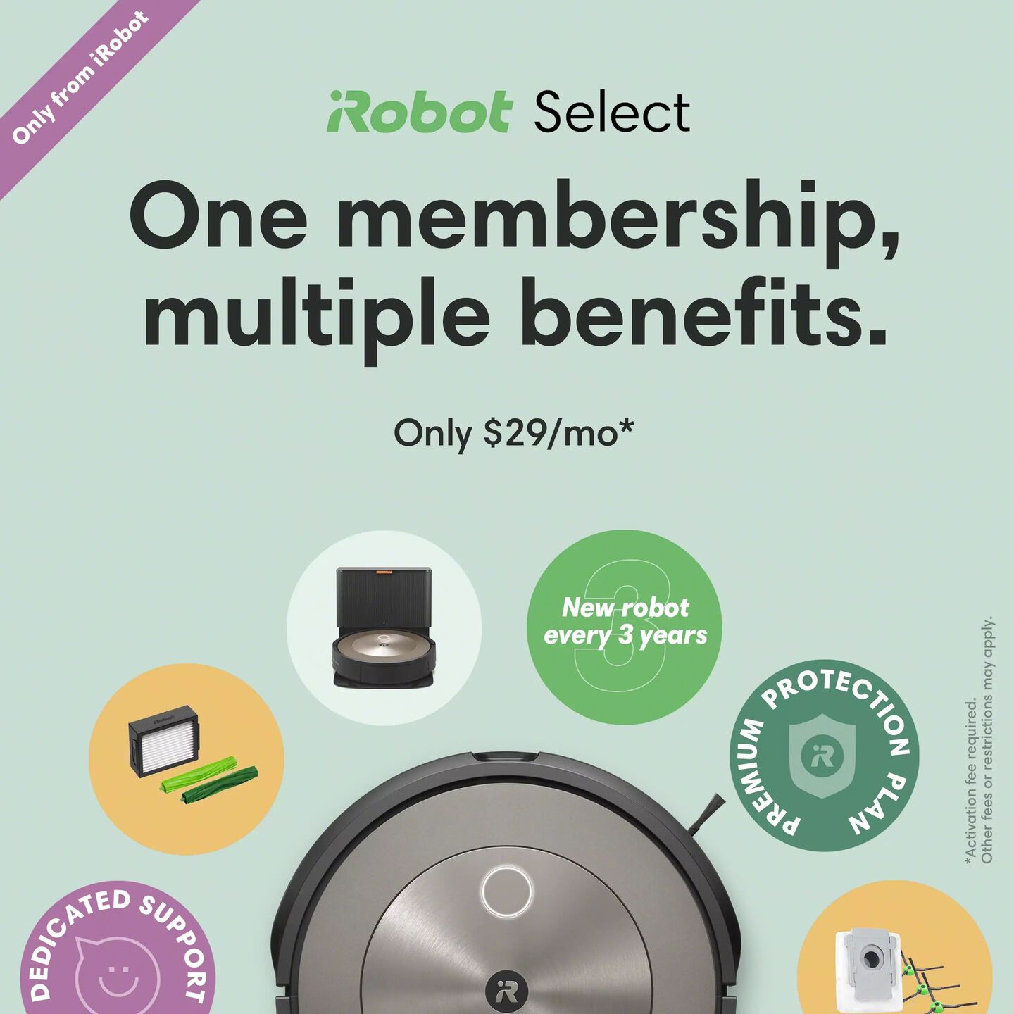 iRobot Select | Our exclusive membership program. | Only $29/mo* | See all plans | J7+ Select surrounded by accessories 